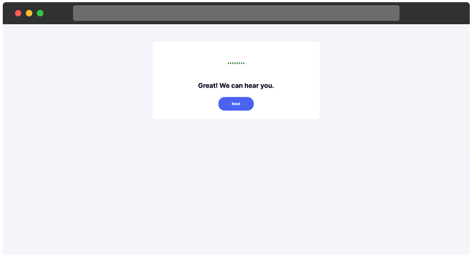 A confirmation screen indicating the microphone is working. The message reads, Great, we can hear you, with a visual indicator of sound activity above the text. A blue Next button is displayed below to proceed.