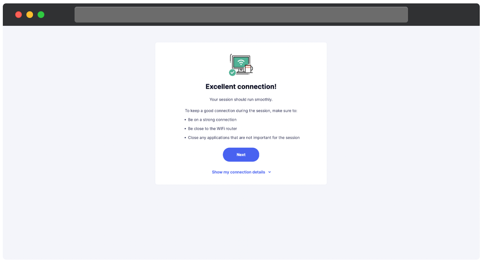 Une page de confirmation de connexion Internet. Le message indique, Excellente connexion, et assure à l'utilisateur que sa session devrait se dérouler sans problème. Elle fournit des conseils pour maintenir une bonne connexion, y compris rester sur une connexion forte, être proche du routeur Wi-Fi et fermer les applications inutiles. Un bouton bleu Suivant est affiché en dessous, ainsi qu'un lien pour afficher les détails de la connexion. Une illustration d'un ordinateur avec une coche et un signal Wi-Fi est montrée au-dessus du texte.