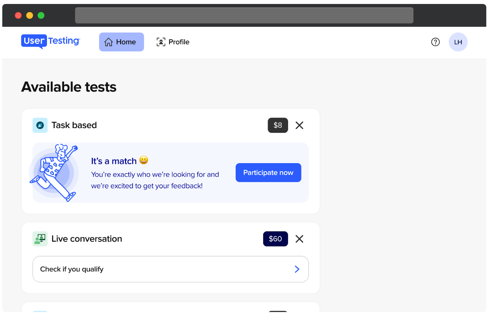 Het UserTesting deelnemersdashboard toont de sectie Beschikbare tests. De eerste test is een taakgebaseerde kans die $8 biedt, gemarkeerd met een bericht dat een match aangeeft en een blauwe knop Deelname nu. De tweede test is een Live gesprek dat $60 biedt, met een oproep om te controleren of de gebruiker in aanmerking komt. Beide tests bevatten een sluitpictogram in de rechterbovenhoek van hun respectieve kaarten. Navigatieopties voor Home en Profiel zijn zichtbaar bovenaan de pagina.
