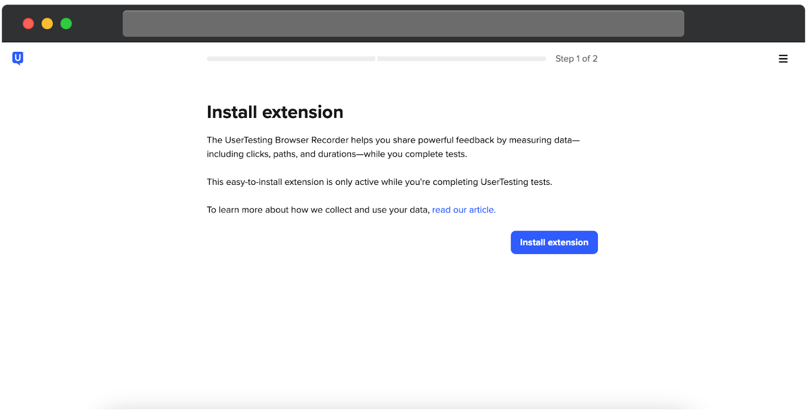 A UserTesting screen prompting the participant to install a browser extension. The step is labeled Step 1 of 2. The page explains that the UserTesting Browser Recorder collects data such as clicks, paths, and durations to help users share feedback while completing tests. It notes that the extension is only active during tests. A blue Install extension button is shown on the right with a link below to learn more about data collection and usage.