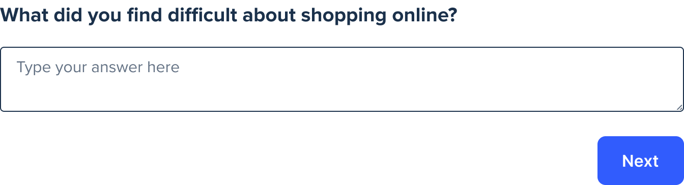 An open-ended survey question asking the respondent what they find difficult about shopping online, followed by a large text box with placeholder text that asks the respondent to type their answer. In the bottom right corner, there is a blue Next button. The layout is clean and designed for participants to type in a free-response answer.