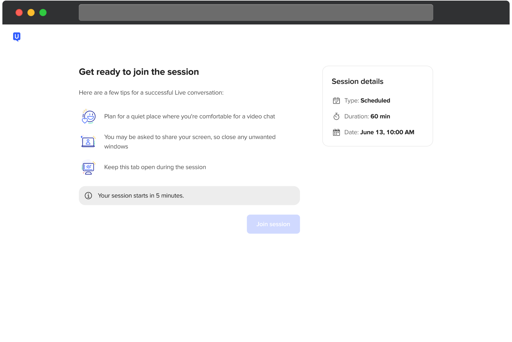UserTesting-Bildschirm mit Tipps zur Vorbereitung auf eine Live-Gesprächssitzung, einschließlich eines ruhigen Ortes, dem Schließen unnötiger Fenster und dem Offenhalten des Tabs. Eine Nachricht zeigt an, dass die Sitzung in 5 Minuten beginnt, und ein deaktivierter Button Sitzung beitreten wird angezeigt. Ein Seitenpanel zeigt Sitzungsdetails wie Sitzungsart, Dauer sowie Datum und Uhrzeit.